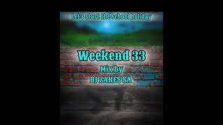 WEEKEND 33 SCHOOL HOLIDAY STARTED MIXED BY DJ ZAKES SA