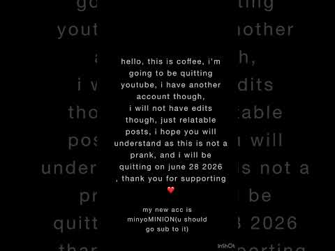 quitting on june 28! go sub to my new channel @minyoMINION 