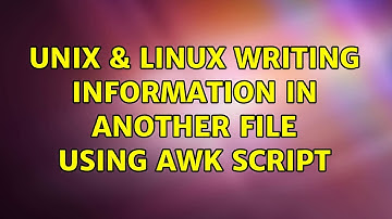 Unix & Linux: Writing information in another file using awk script (2 Solutions!!)