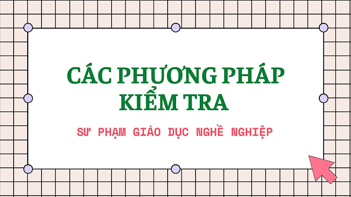 Các phương pháp kiểm tra đánh giá trong dạy học