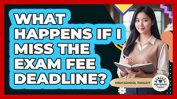 What Happens If I Miss The Exam Fee Deadline?