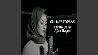 Yaram Sızlar Ağrır Başım