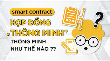 Hợp đồng thông minh (Smartcontract) là gì? Thông minh như thế nào?