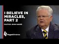 John Hagee:  "I Believe in Miracles, Part 2"