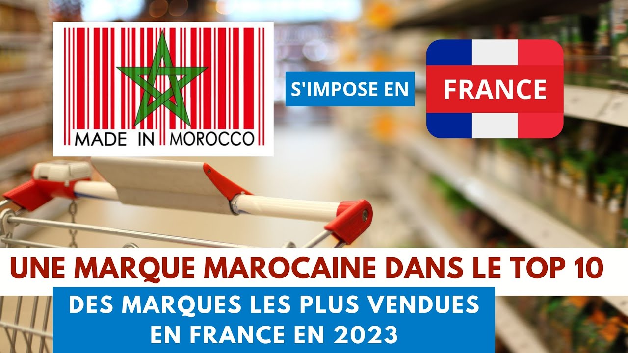 MAROC  une marque marocaine dans le TOP 10 des marques les plus vendues en France en 2023