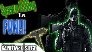 Spawn Killing is Fun!!! - Rainbow Six Siege