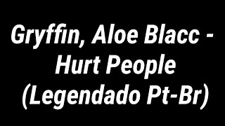 Gryffin, Aloe Blacc - Hurt People (Legendado Pt-Br/Tradução) (Lyrics)