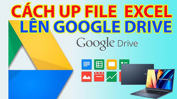 Bật mí bí quyết tải lên Excel lên Google Drive