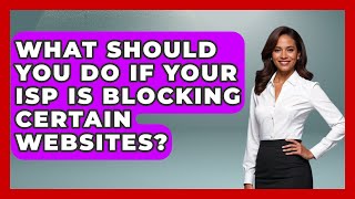 What Should You Do If Your ISP Is Blocking Certain Websites? - Internet Infrastructure Explained