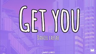 Get you - Daniel Caesar (Lyrics)