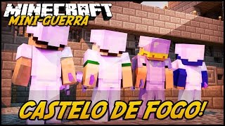 Minecraft: MINIGUERRA  CASTELO DE FOGO!