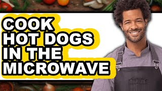 How to Cook Hot Dogs in the Microwave