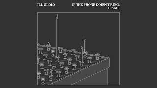 Ill Globo - If The Phone Doesn't Ring, It's Me
