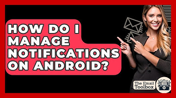 How Do I Manage Notifications On Android? - TheEmailToolbox.com