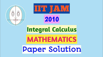 IIT JAM (2010) | Integral Calculus | Mathematics | Paper Solution