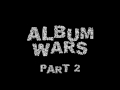 Album wars pt 2