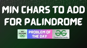 #443 GFG POTD | Min Chars to Add for Palindrome | GFG Solutions | 03-12-2024