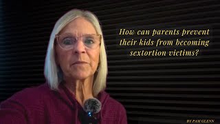 Sextortion Part 6: How can parents prevent their kids from becoming sextortion victims