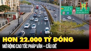 Hơn 22.000 tỷ đồng mở rộng cao tốc Pháp Vân – Cầu Giẽ | Tin tức