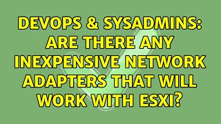 DevOps & SysAdmins: Are there any inexpensive network adapters that will work with ESXi? Wealth