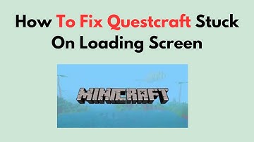 How To Fix Questcraft Stuck On Loading Screen