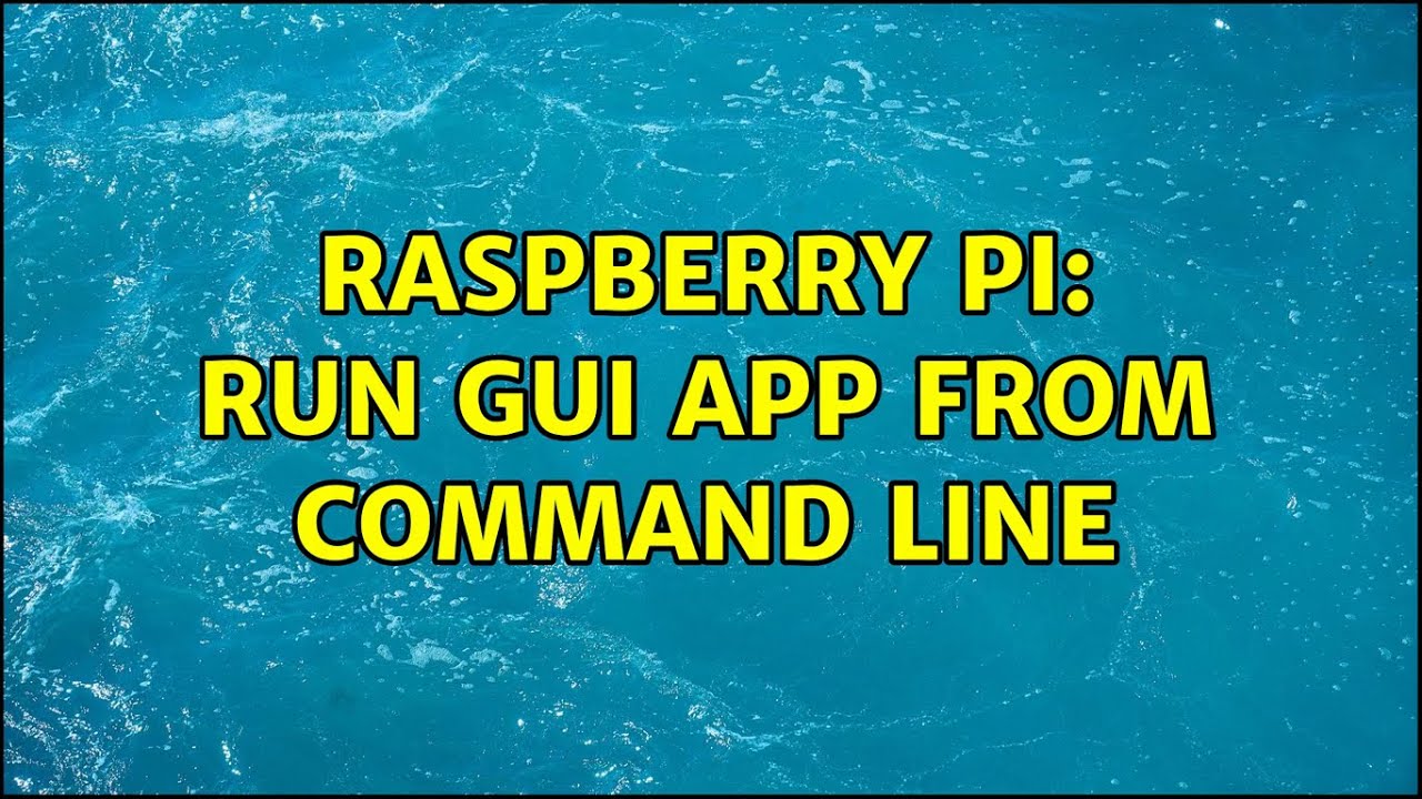 raspberry-pi-run-gui-app-from-command-line-youtube
