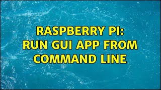 Raspberry Pi: Run GUI app from command line