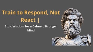 Celebrity Train to Respond, Not React – Stoic Wisdom for a Calmer, Stronger Mind #stoicism Wealth
