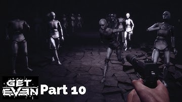GET EVEN Gameplay Walkthrough Part 10 - Get Me Out Of Here!!
