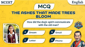The Ashes That Made Trees Bloom Class 7 in English Question Answers | Unit 4 | NCERT | MCQS