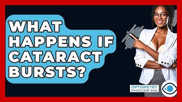 What Happens If Cataract Bursts? - Optometry Knowledge Base