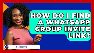 How Do I Find A WhatsApp Group Invite Link? - Be App Savvy