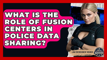 What Is The Role Of Fusion Centers In Police Data Sharing? - Law Enforcement Insider