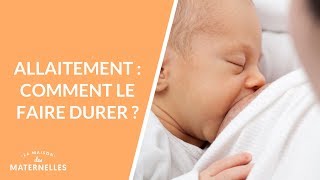 Allaitement : comment le faire durer ?  - La Maison des maternelles #LMDM