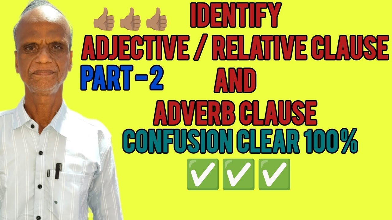 Identify adjectives/ relative clauses , adverb clauses in detail with example , confusion clear 