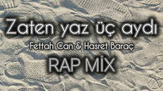 FETTAH CAN & HASRET BARAÇ - ZATEN YAZ ÜÇ AYDI (RAP MİX)