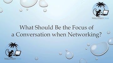 What Should Be the Focus of a Conversation when Networking?