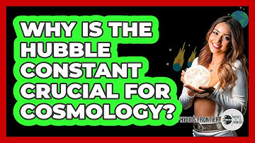 Why Is The Hubble Constant Crucial For Cosmology? - Physics Frontier