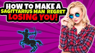 How To Make A Sagittarius Man Regret Losing You 🥰 and Miss You Like Crazy