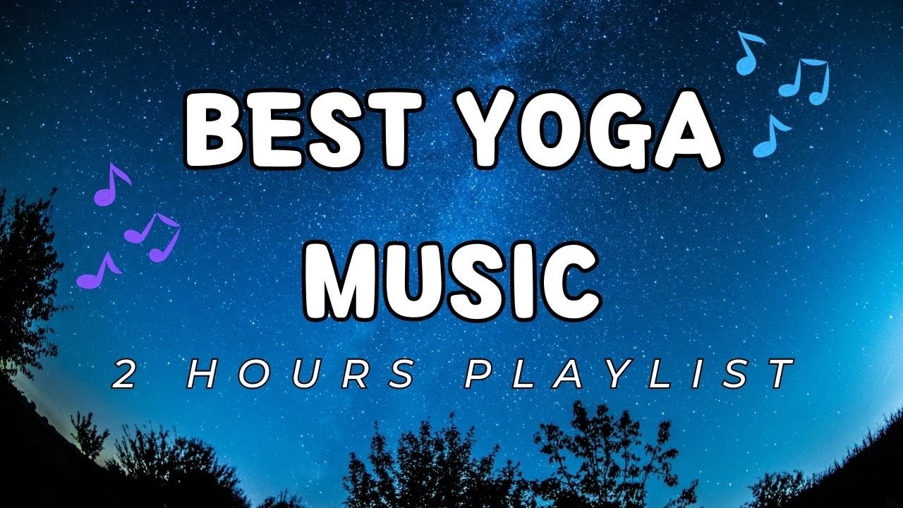 2 HOURS BEST YOGA MUSIC YouTube