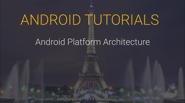Android Tutorial #3 - Android Platform Architecture
