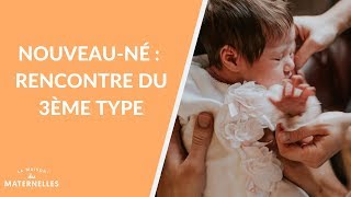 Nouveau-né : rencontre du 3ème type - La Maison des maternelles #LMDM