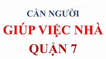 TUYỂN NGƯỜI GIÚP VIỆC NHÀ Ở QUẬN 7