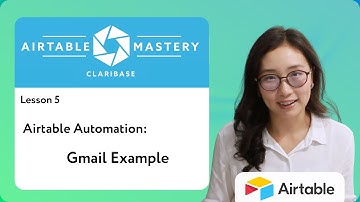 Lesson 5 - Airtable Automation: Gmail Example | Airtable Mastery by Claribase