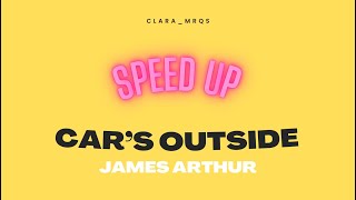 Car’s Outside - James Arthur (speed up)