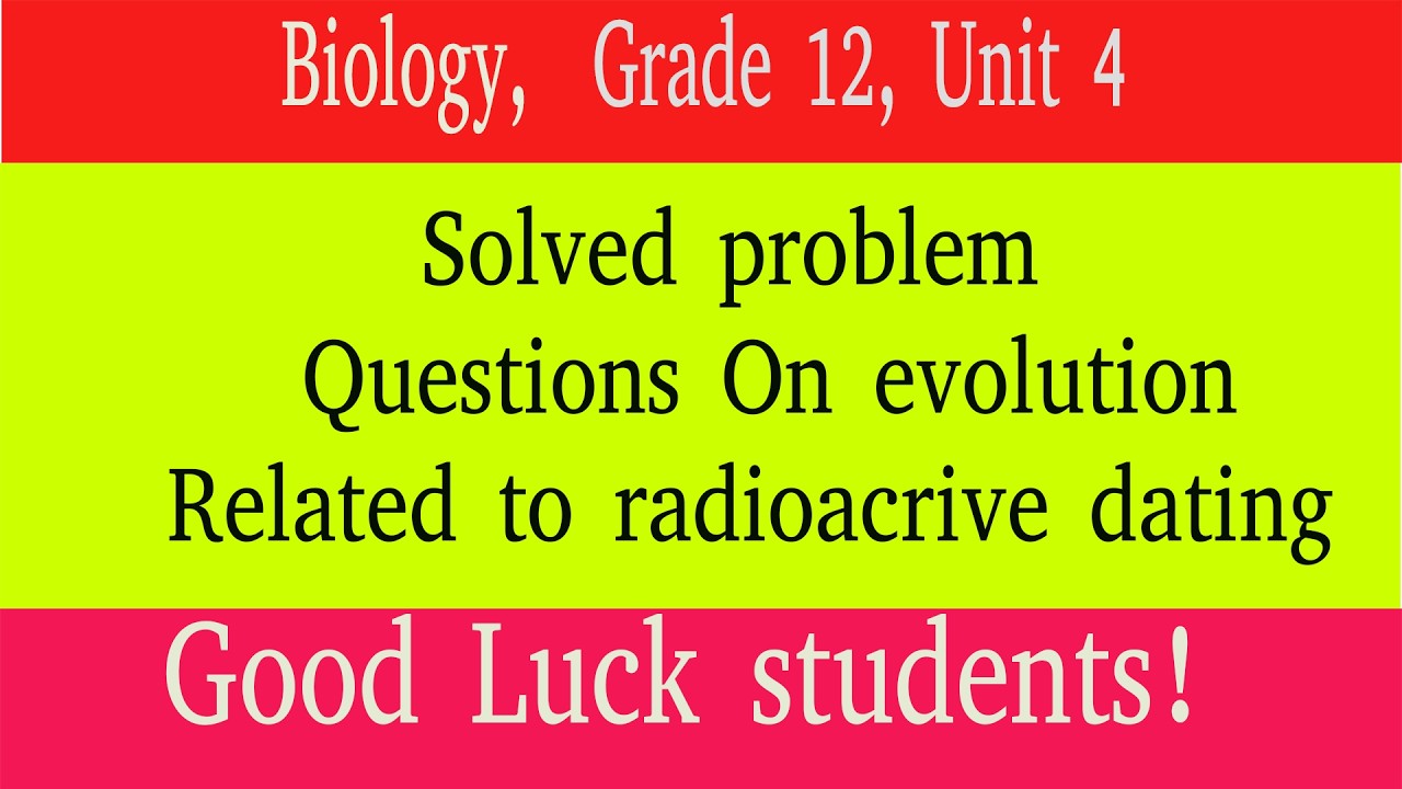 Worked questions on problems related to radioactive dating | Biology | grade 12 | Unit 4