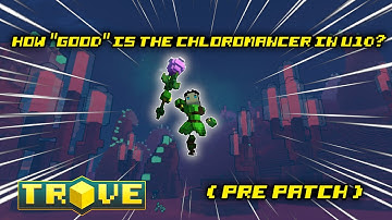 Trove (XB1) : How "Good" is the Pre-Regrowth Chloromancer in U10?