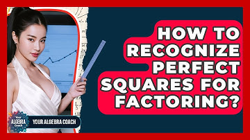 How To Recognize Perfect Squares For Factoring? - Your Algebra Coach