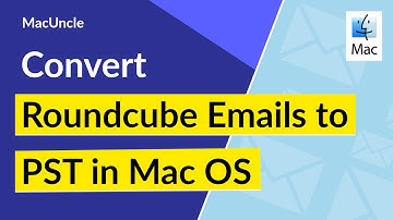 How to Convert Roundcube Webmail Emails to PST File in Mac OS ?