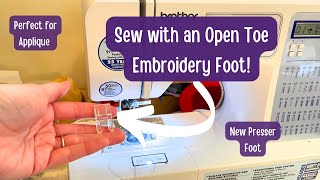 How to Use an Open Toe Embroidery Foot| Appliqué and Decorative Stitch Help! | Sew w/ Open Toe Foot